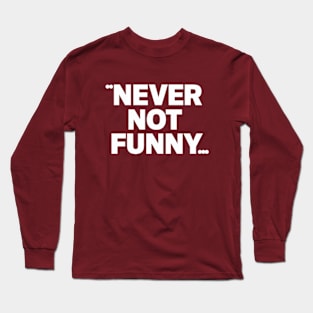 Never Not Funny Long Sleeve T-Shirt